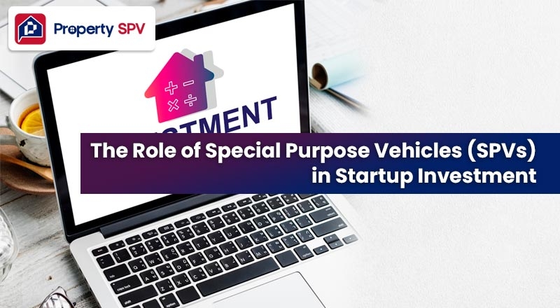 The Role of Special Purpose Vehicles (SPVs) in Startup Investment
