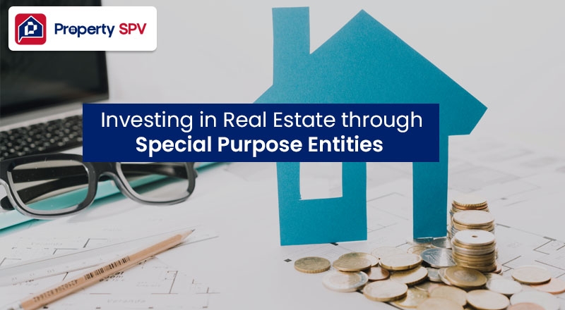 Investing in Real Estate through Special Purpose Entities